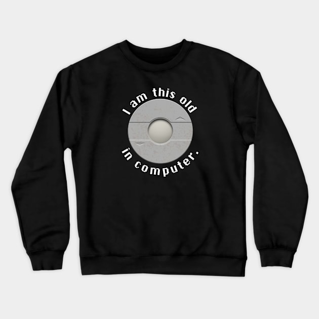 I am this old in computer Crewneck Sweatshirt by CCDesign